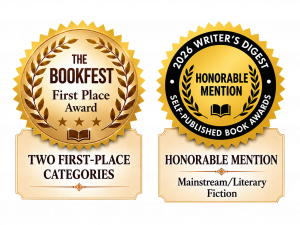 Two gold award seals: left shows 'The Bookfest First Place Award' with laurel; bottom plaque reads 'Two First-Place Categories'; right shows 'Honorable Mention' from 2026 Writer's Digest with laurel and 'Mainstream/Literary Fiction' text.